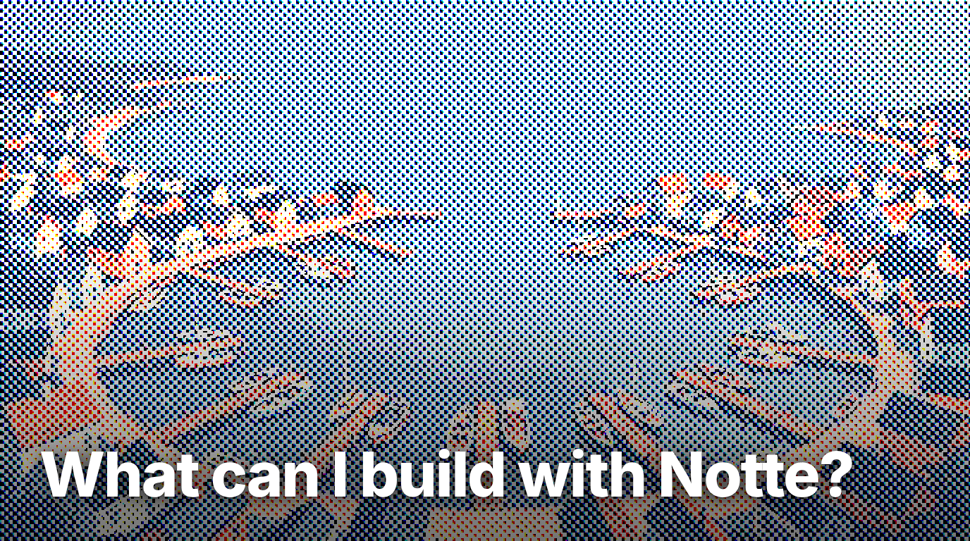 What can I build with Notte?