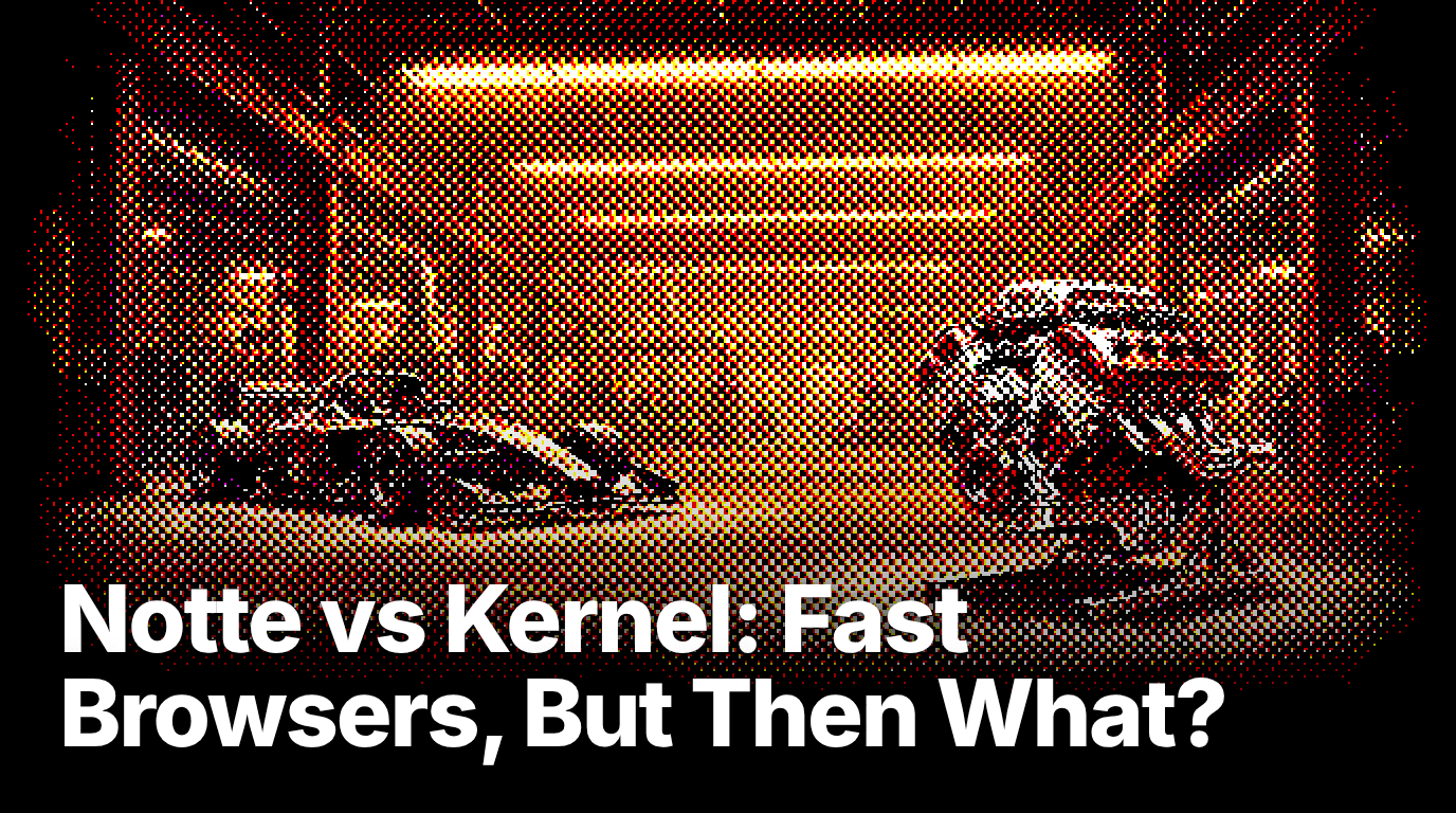 Notte vs Kernel: fast browsers, but then what?