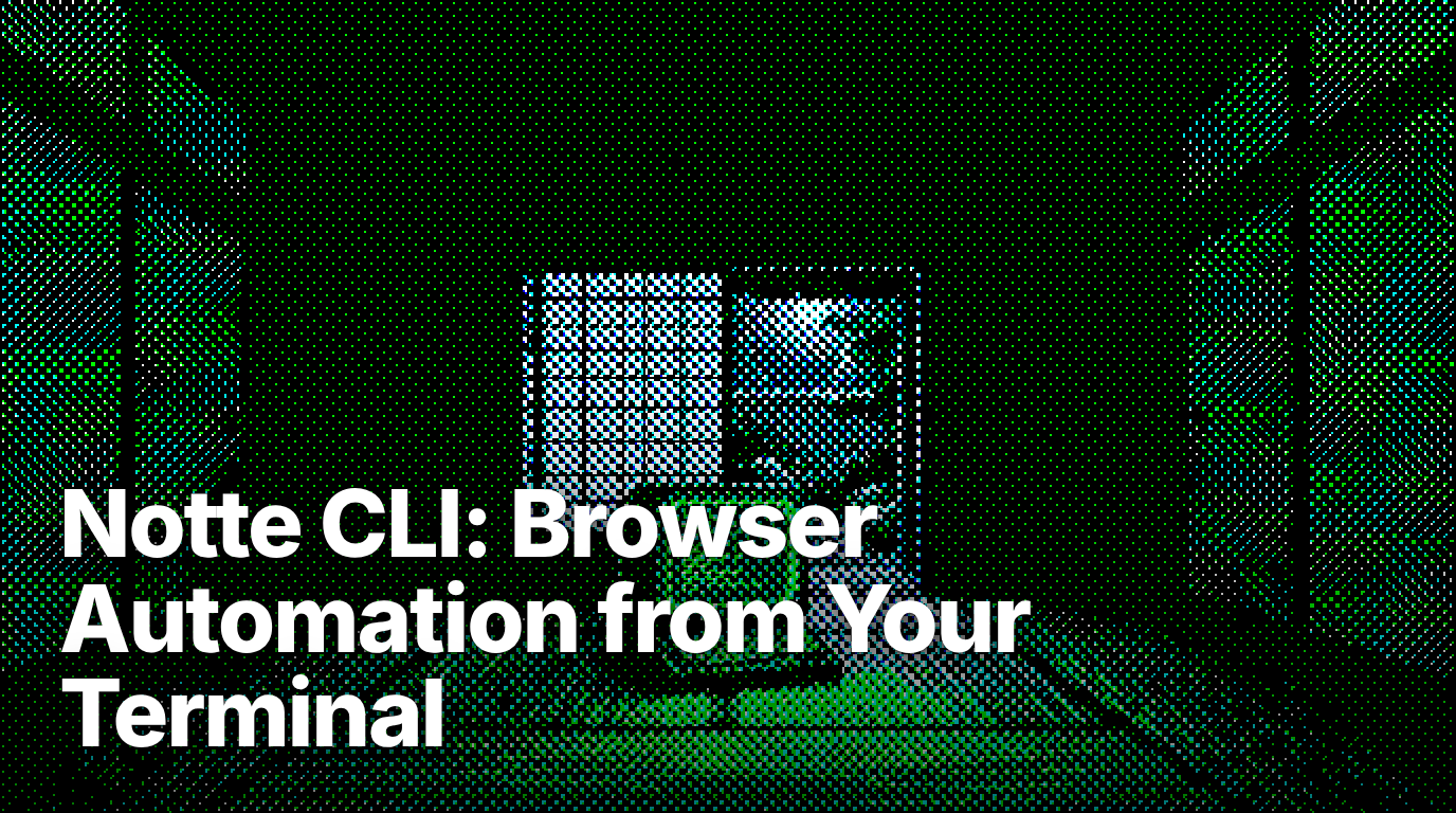 Notte CLI: Browser Automation from Your Terminal | Notte